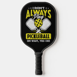 Raquette De Pickleball Je ne joue pas toujours au Pickleball Jaune Art