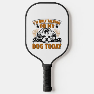 Raquette De Pickleball Je ne parle qu'à mon chien aujourd'hui
