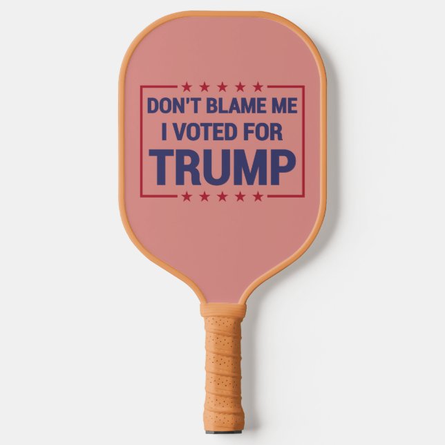 Raquette De Pickleball Ne me blâmez pas d'avoir voté pour Trump (Recto)