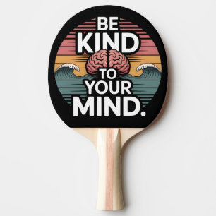 Raquette De Ping Pong Be Kind To Your Mind Paddle
