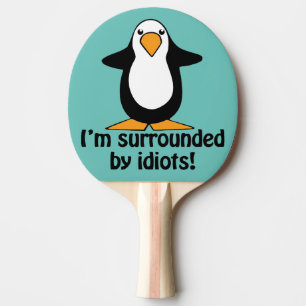Raquette De Ping Pong Je suis entouré d'idiots !Pingouin drôle