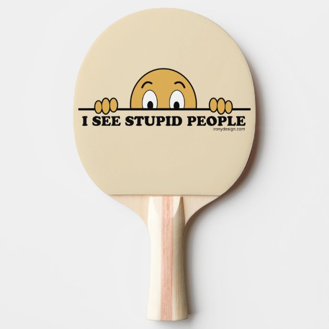 Raquette De Ping Pong Je vois les personnes stupides (Devant)