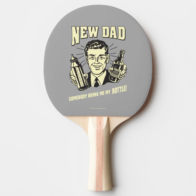 Raquette De Ping Pong Nouveau Papa : Quelqu'Un M'Apporte Ma Bouteille (Devant)