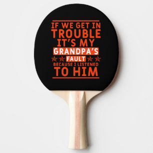Raquette De Ping Pong Si on a des ennuis, c'est la faute de mon grand-pè