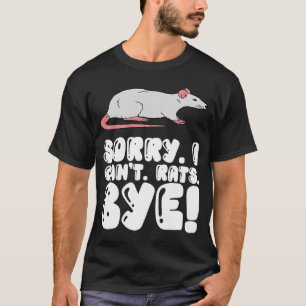 Rat Owner Sorry I Can't Rats Bye T-Shirt