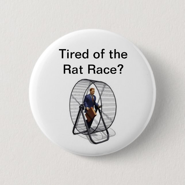 Rat Race.jpg, Tired of the Rat Race? 2 Inch Round Button (Front)