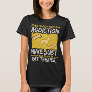 Rat Terrier  Funny Dog Addiction T-Shirt