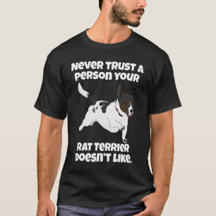 Rat Terrier Never Trust A Person Your Rat Terrier T-Shirt