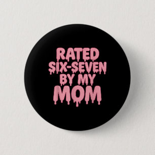 Rated 6 7 By My Mom Six Seven 6 7 Meme 67 Funny  2 Inch Round Button