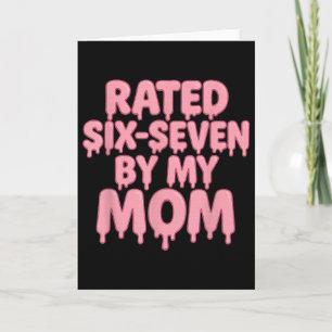 Rated 6 7 By My Mom Six Seven 6 7 Meme 67 Funny  Card