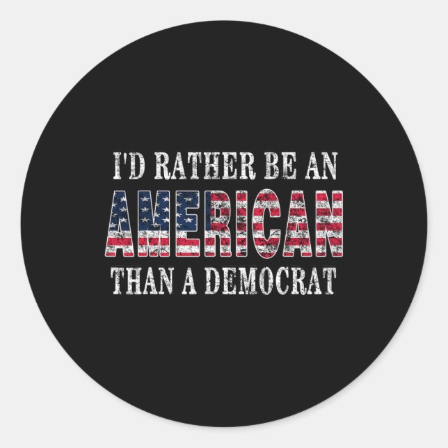 Rather Be An American Than A Democrat Anti Liberal Classic Round Sticker (Front)