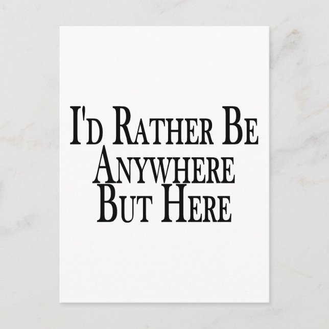 Rather Be Anywhere But Here Postcard (Front)