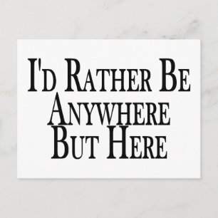 Rather Be Anywhere But Here Postcard