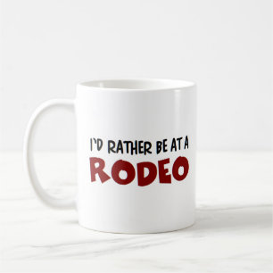 rather be at a rodeo coffee mug