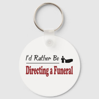 Rather Be Directing a Funeral Keychain