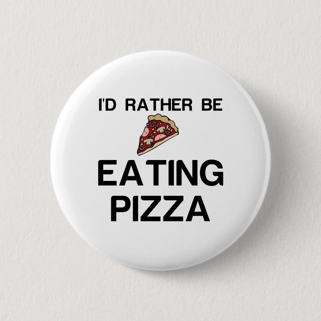 RATHER BE EATING PIZZA 2 INCH ROUND BUTTON (Front)