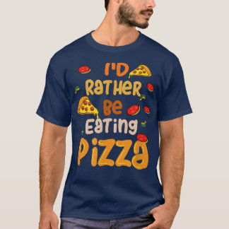 Rather Be Eating Pizza Ironic Pizza Chef 27014892 T-Shirt