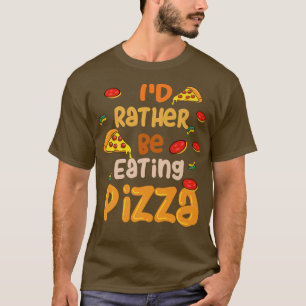 Rather be Eating Pizza Ironic Pizza Chef T-Shirt