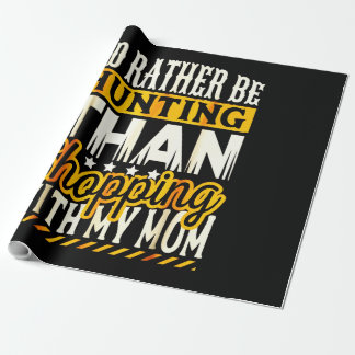 Rather Be Hunting Than Shopping With Mom Wrapping Paper