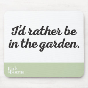 Rather be in the Garden Mouse Pad