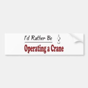 Rather Be Operating a Crane Bumper Sticker