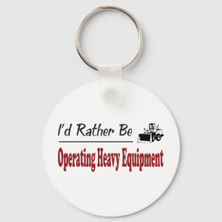 Rather Be Operating Heavy Equipment Keychain