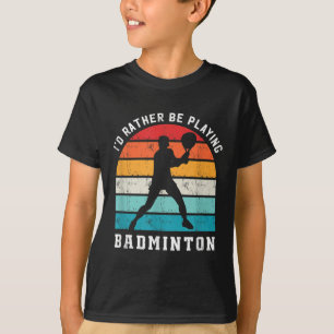 Rather Be Playing Badminton Badminton Player Sport T-Shirt