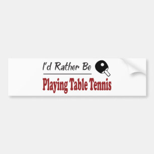 Rather Be Playing Table Tennis Bumper Sticker