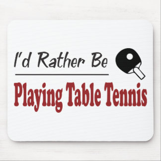 Rather Be Playing Table Tennis Mouse Pad