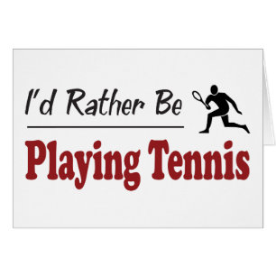 Rather Be Playing Tennis