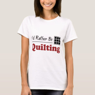 Rather Be Quilting T-Shirt