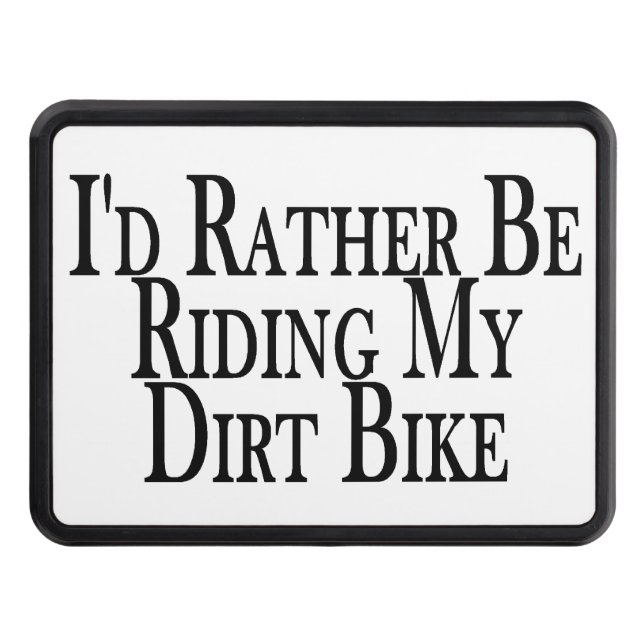 Rather Be Riding My Dirt Bike Trailer Hitch Cover (Front)