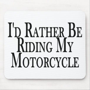 Rather Be Riding My Motorcycle Mouse Pad