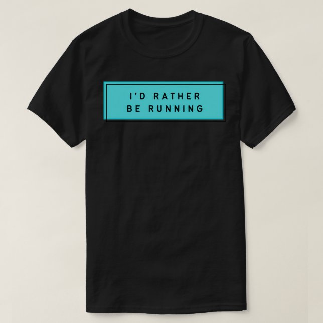 rather be running 5 T-Shirt (Design Front)