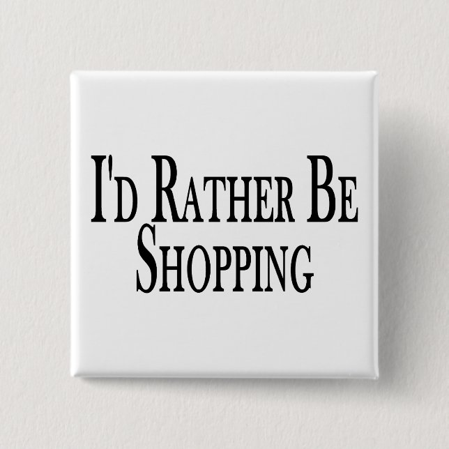 Rather Be Shopping 2 Inch Square Button (Front)