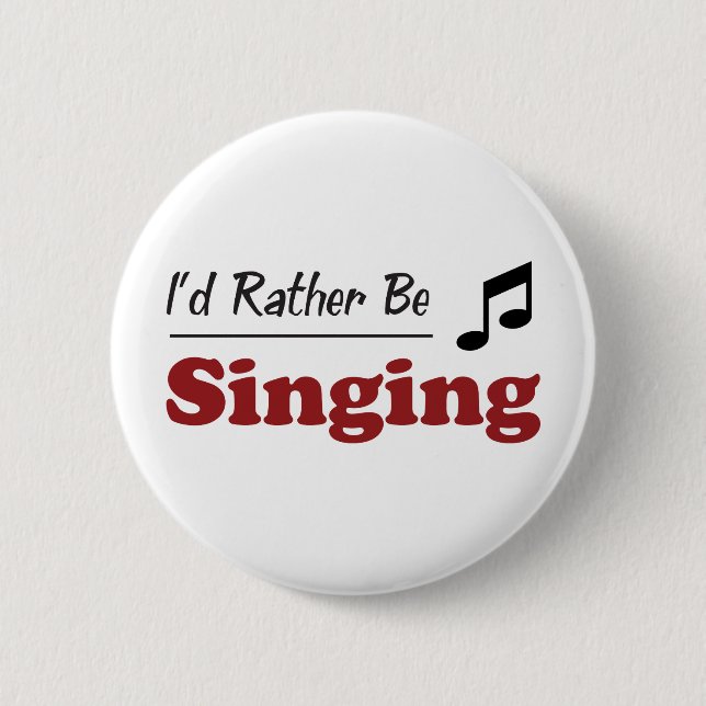 Rather Be Singing 2 Inch Round Button (Front)