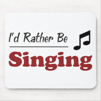 Rather Be Singing Mouse Pad