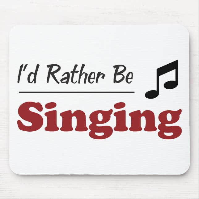 Rather Be Singing Mouse Pad (Front)