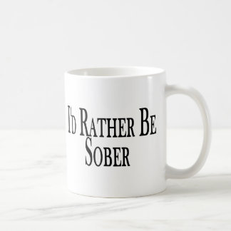 Rather Be Sober Coffee Mug