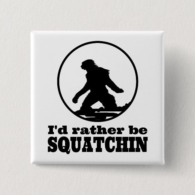 Rather Be Squatchin 2 Inch Square Button (Front)