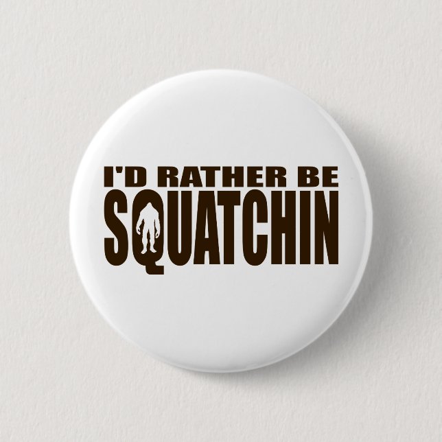 Rather be Squatchin - Finding Bigfoot 2 Inch Round Button (Front)