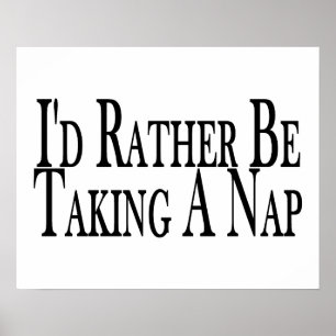 Rather Be Taking A Nap Poster