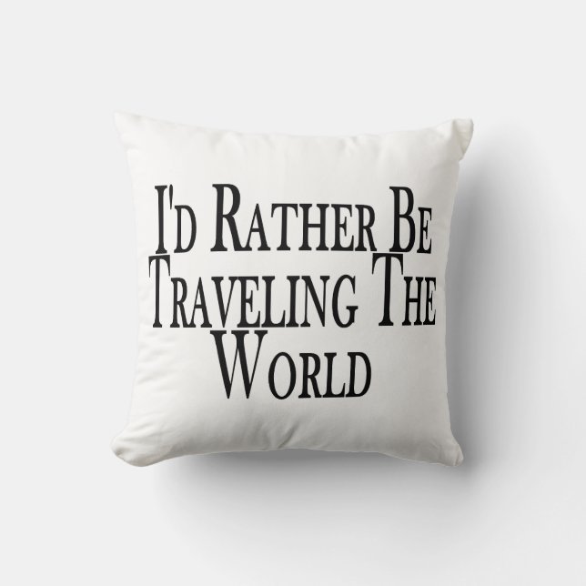 Rather Be Travelling The World Throw Pillow (Front)