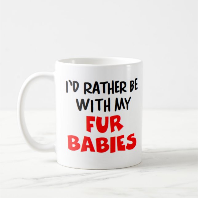 rather be with fur babies coffee mug (Left)