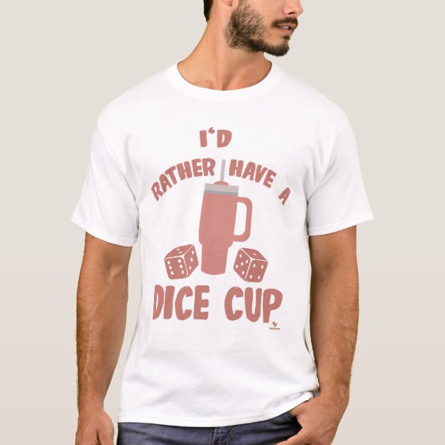 Rather Have Dice Cup Funny Boardgame Slogan T-Shirt (Front)