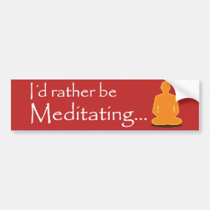 Rather meditate! bumper sticker