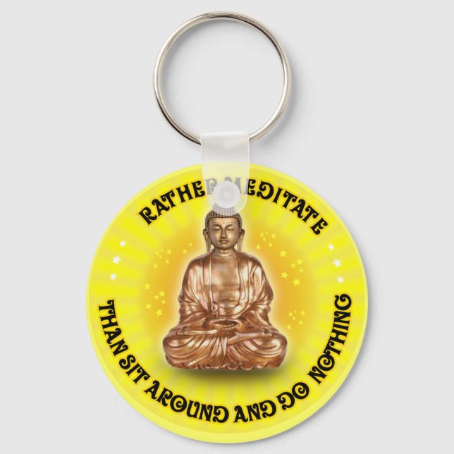 Rather meditate than sit around and do Nothing Keychain (Front)