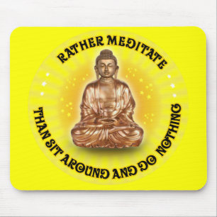 Rather meditate than sit around and do Nothing Mouse Pad