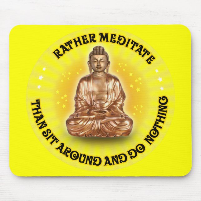 Rather meditate than sit around and do Nothing Mouse Pad (Front)