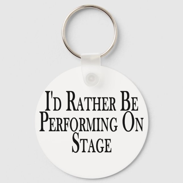 Rather Perform On Stage Keychain (Front)